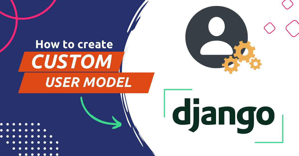 how to create custom user model in django